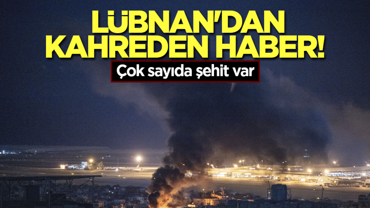 Lübnan'dan kahreden haber! En az 60 şehit