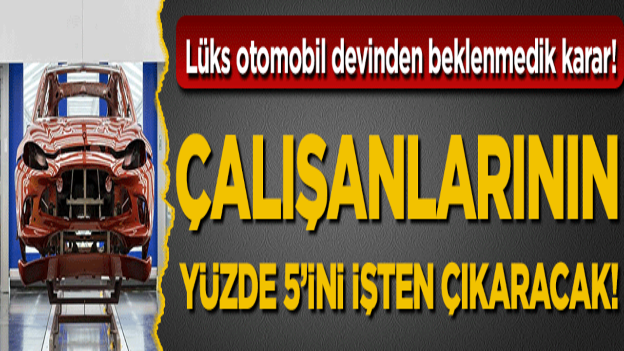 Lüks otomobil devinden beklenmedik karar! Çalışanlarının yüzde 5'ini işten çıkaracak!