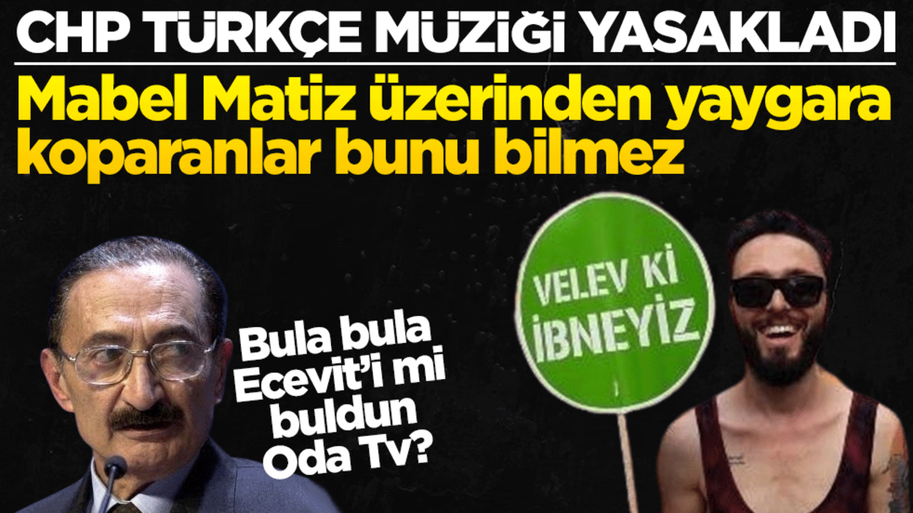 Mabel Matiz üzerinden yaygara koparanlar bunu bilmez! CHP Türkçe müziği yasakladı