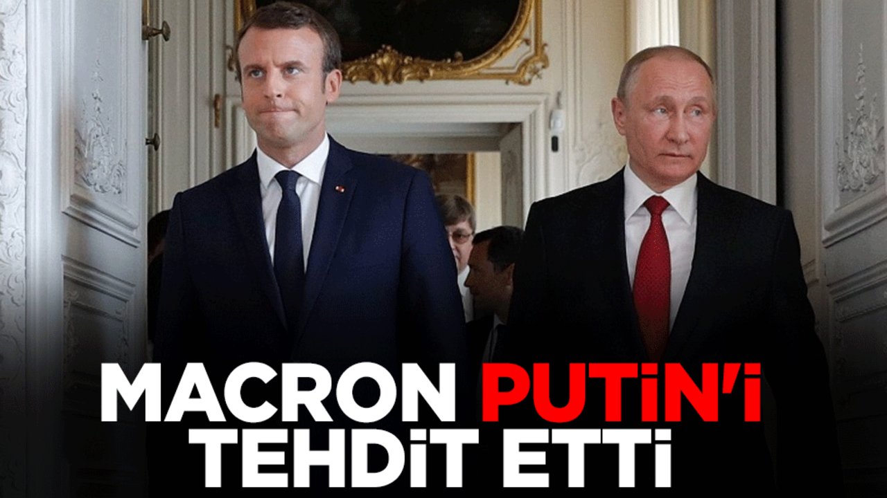 Macron, Putin'i tehdit etti