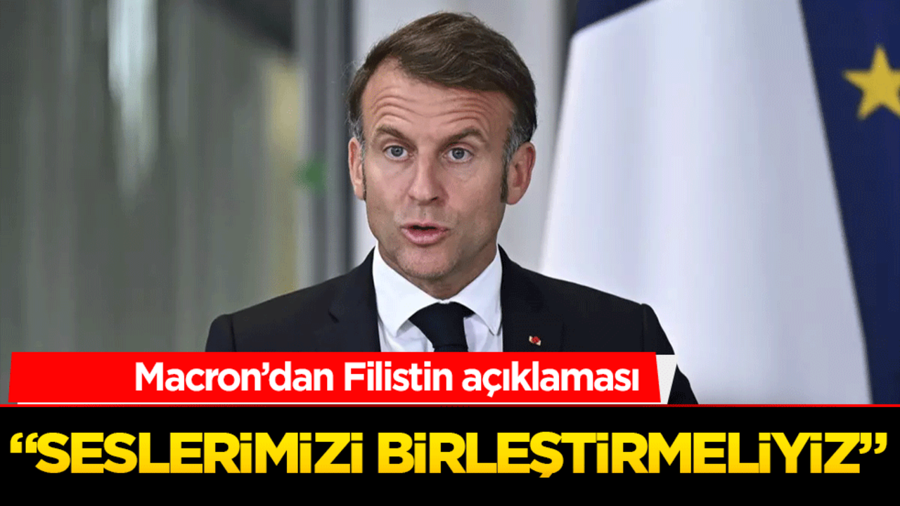 Macron’dan Filistin açıklaması: "Seslerimizi birleştirmeliyiz"