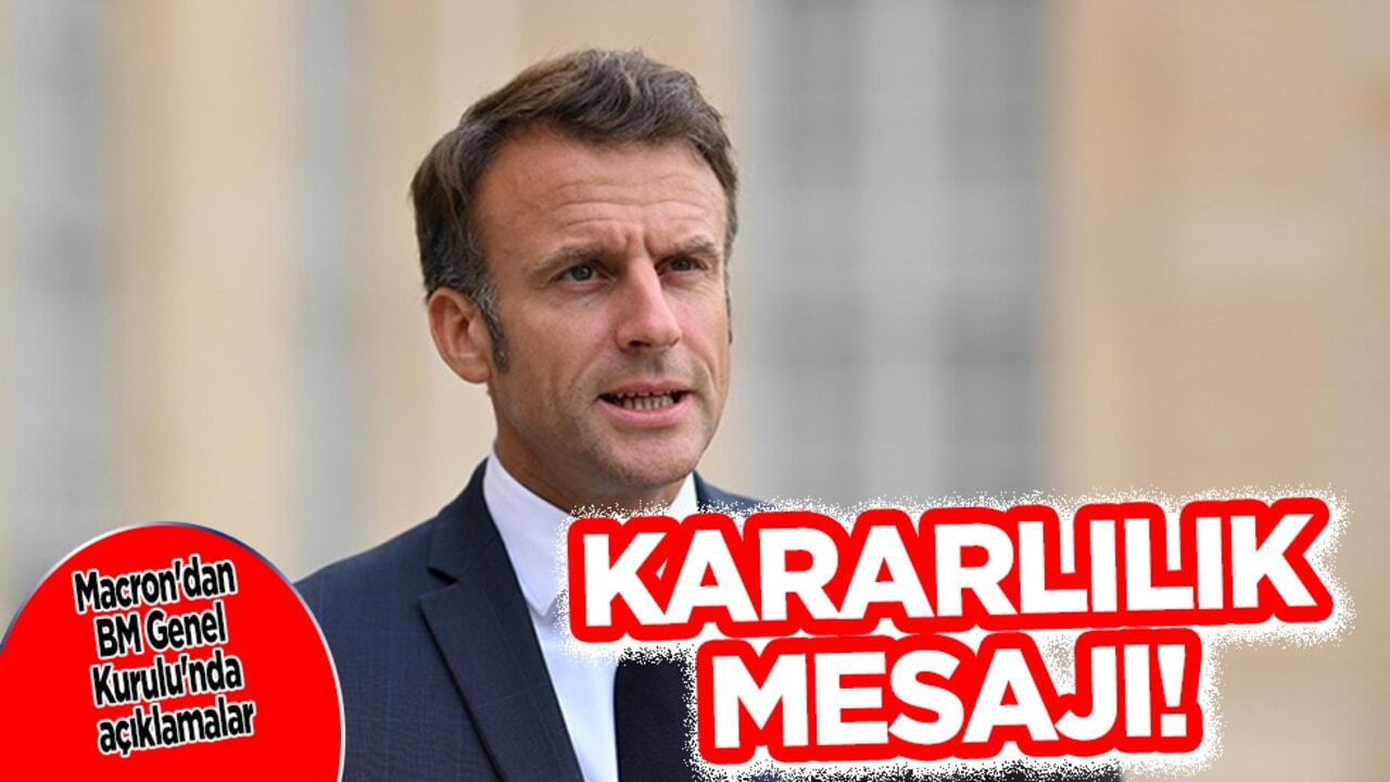 Macron'dan kararlılık mesajı: Daha fazla bekleyemeyeceğiz! Genel Kurulu'nda açıklamalar