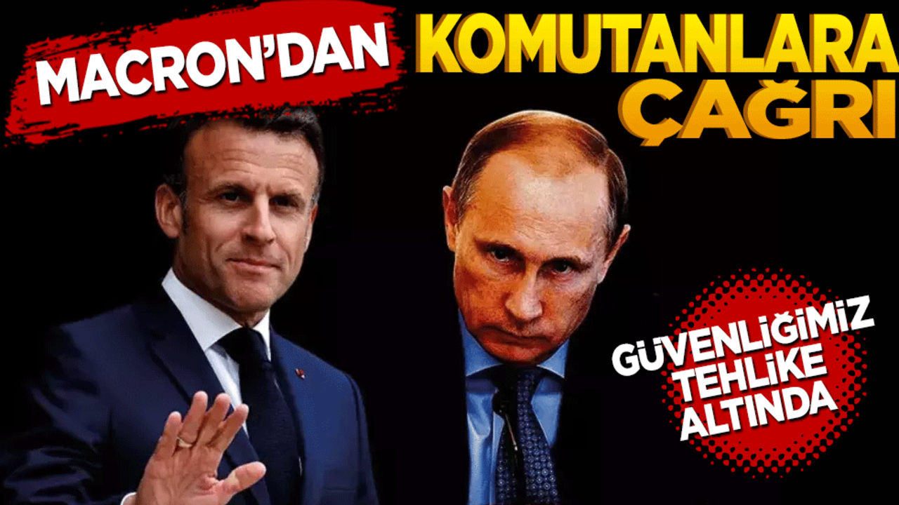 Macron’dan komutanlara çağrı! Güvenliğimiz tehdit altında