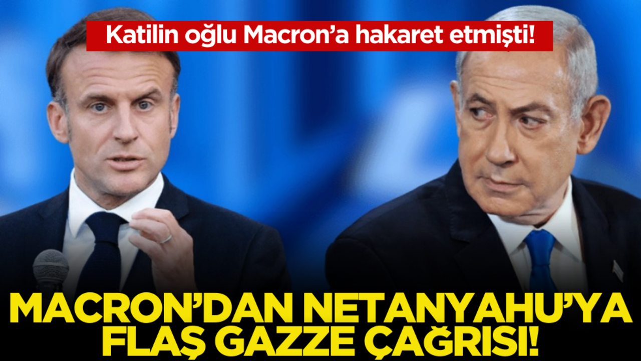 Macron’dan Netanyahu’ya flaş çağrı!