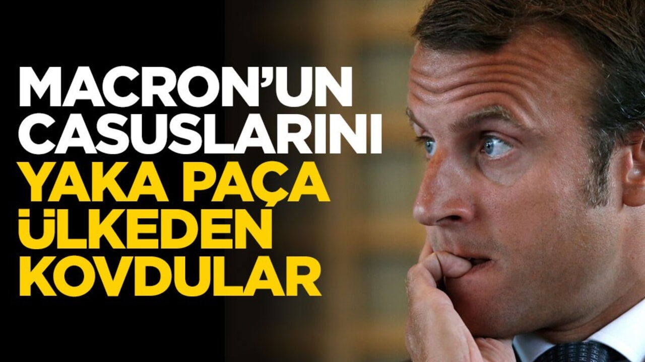 Macron'nun casuslarını yaka paça ülkeden kovdular!