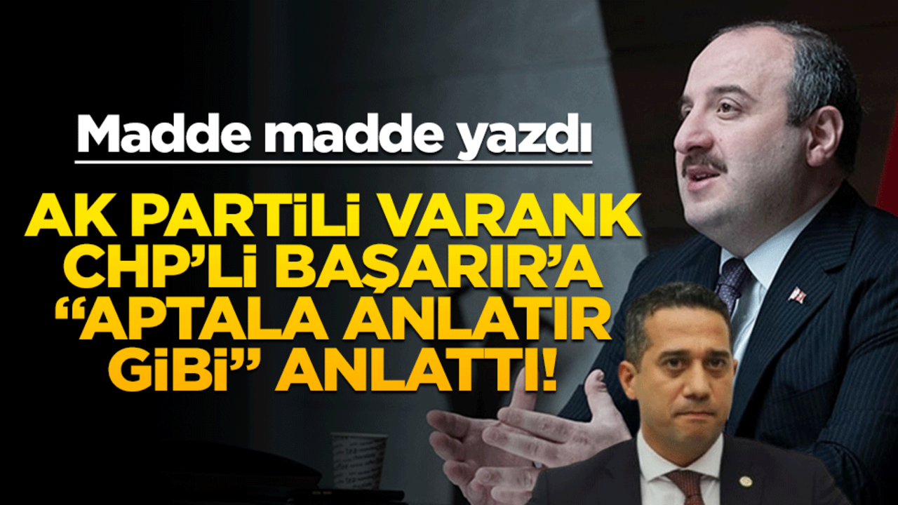 Madde madde yazdı! Ak Partili Varank, CHP’li Başarır’a "aptala anlatır gibi" anlattı!