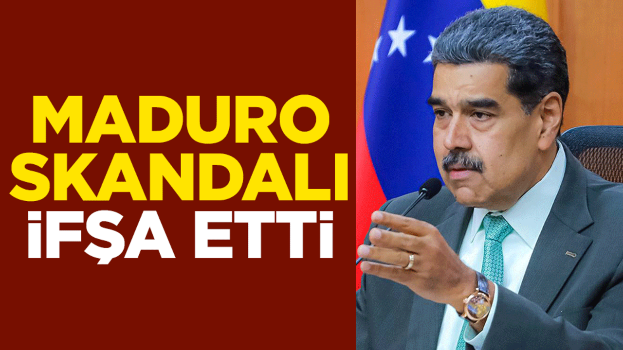 Maduro skandalı ifşa etti