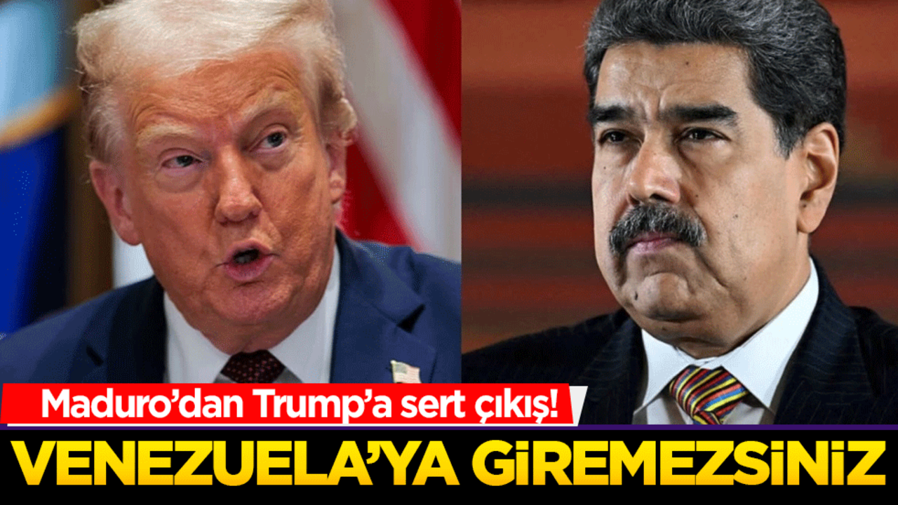 Maduro’dan Trump’a sert çıkış! Venezuela’ya giremezsiniz