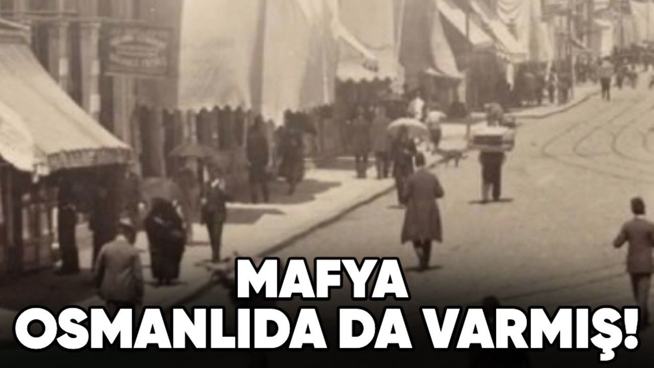 Mafya Osmanlıda da varmış!