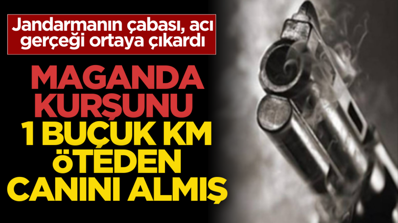 Maganda kurşunu, 1 buçuk kilometre uzaklıktaki adamın ölümüne neden olmuş