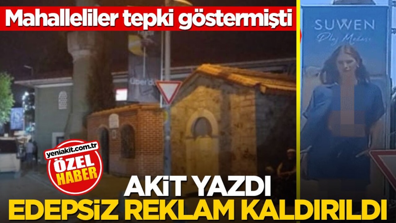 Mahalleliler tepki göstermişti! Akit yazdı edepsiz reklam kaldırıldı
