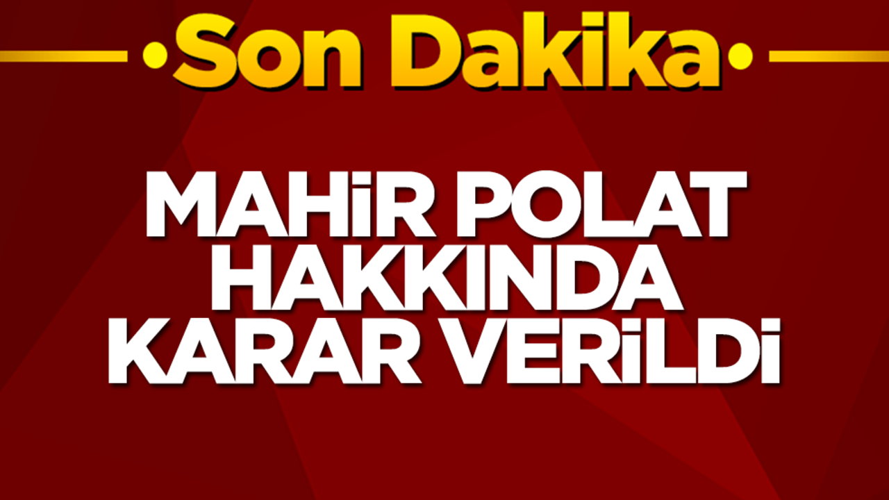 Mahir Polat hakkında karar verildi