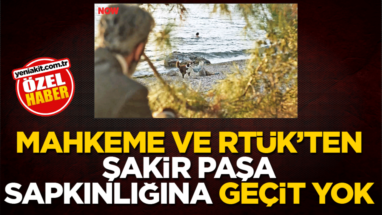 Mahkeme ve RTÜK’ten Şakir Paşa sapkınlığına geçit yok!