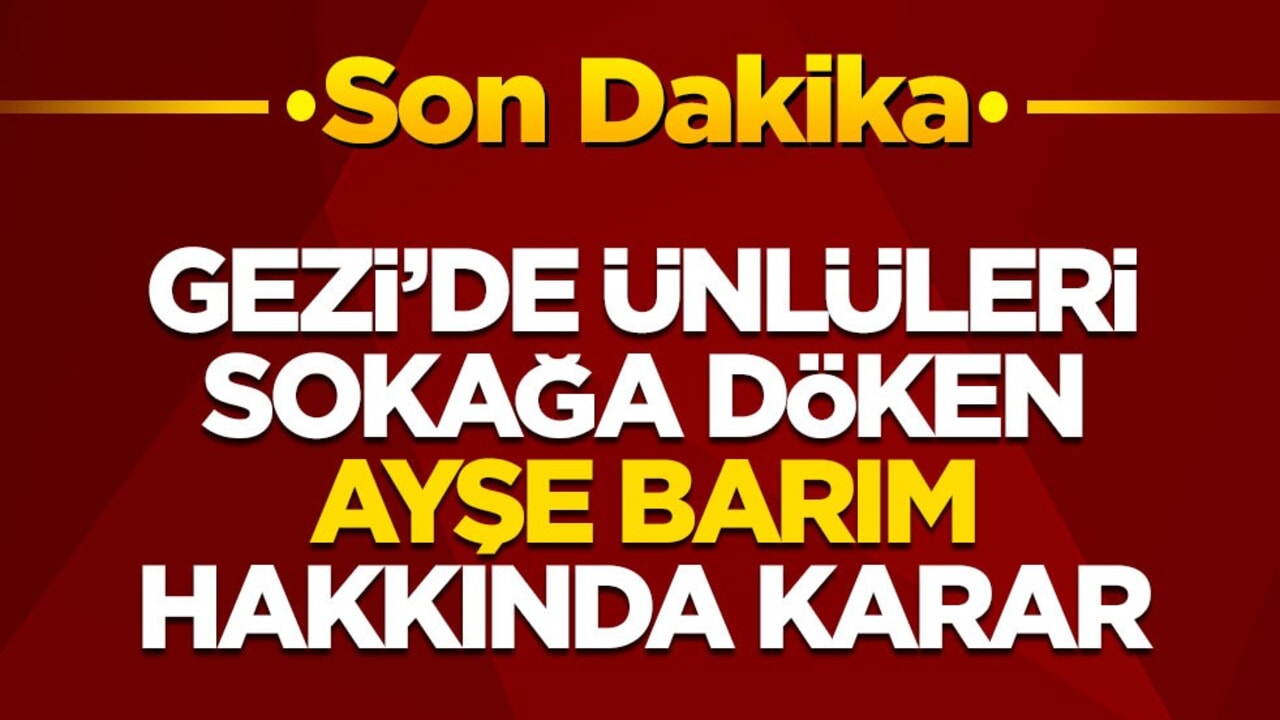 Mahkemeden Ayşe Barım hakkında karar!