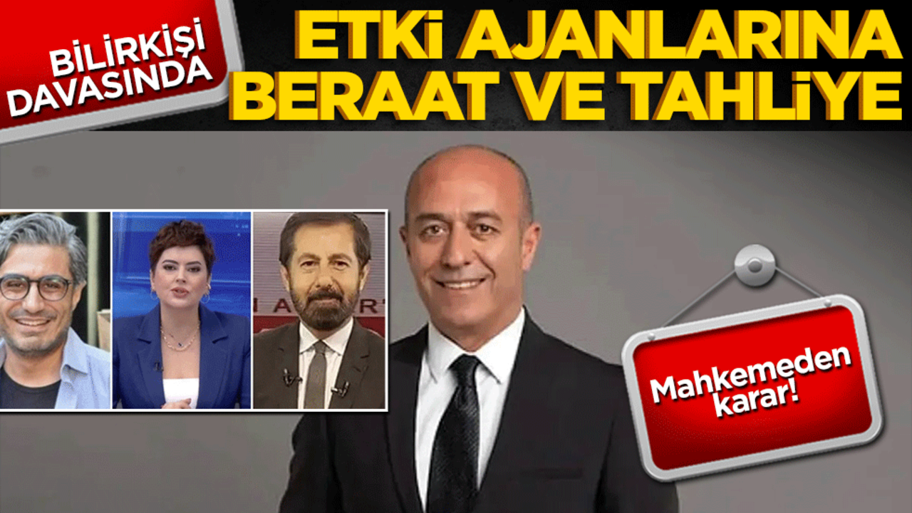 Mahkemeden karar! Bilirkişi davasında etki ajanlarına beraat ve tahliye