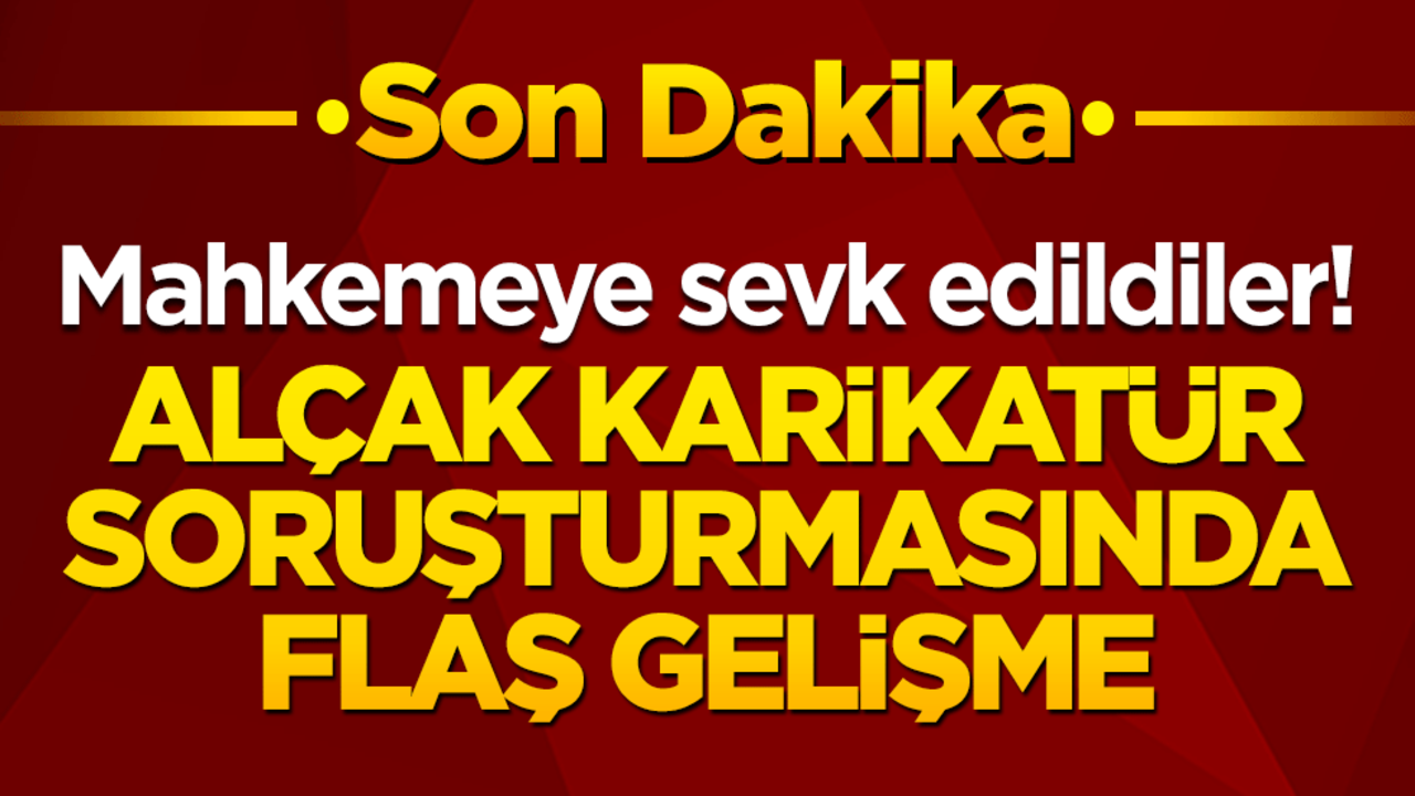 Mahkemeye sevk edildiler! Alçak karikatür soruşturmasında flaş gelişme