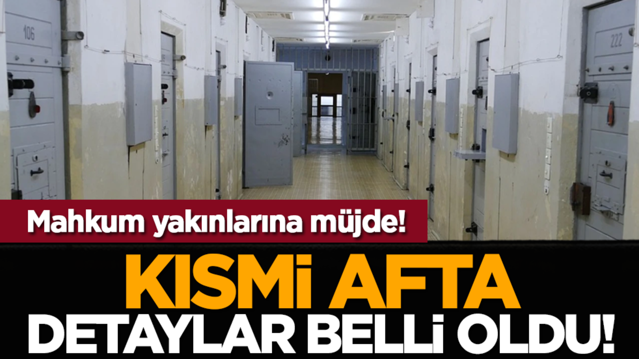 Mahkum yakınlarına müjde! Kısmi afta detaylar belli oldu!