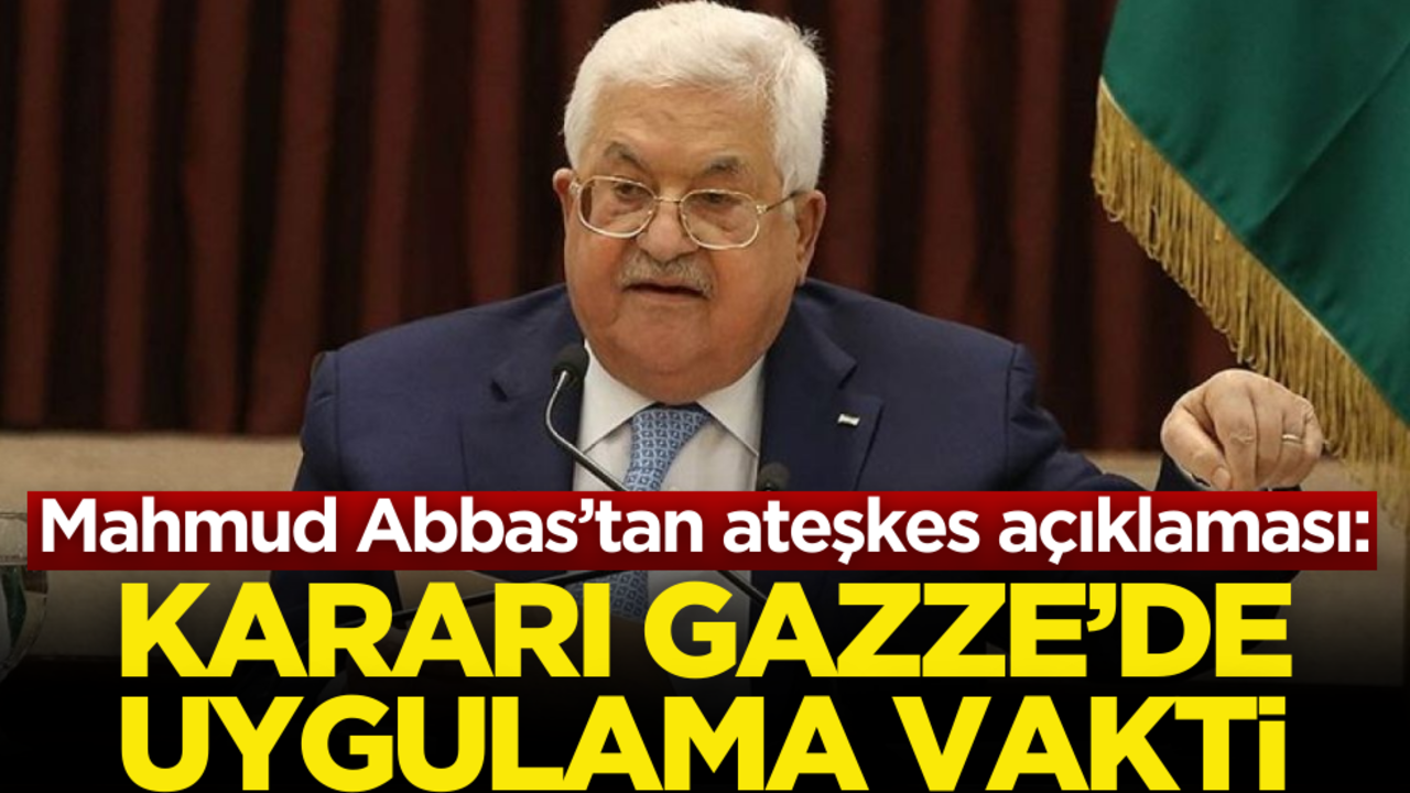Mahmud Abbas’tan ateşkes açıklaması: Kararı Gazze’de uygulama vakti!