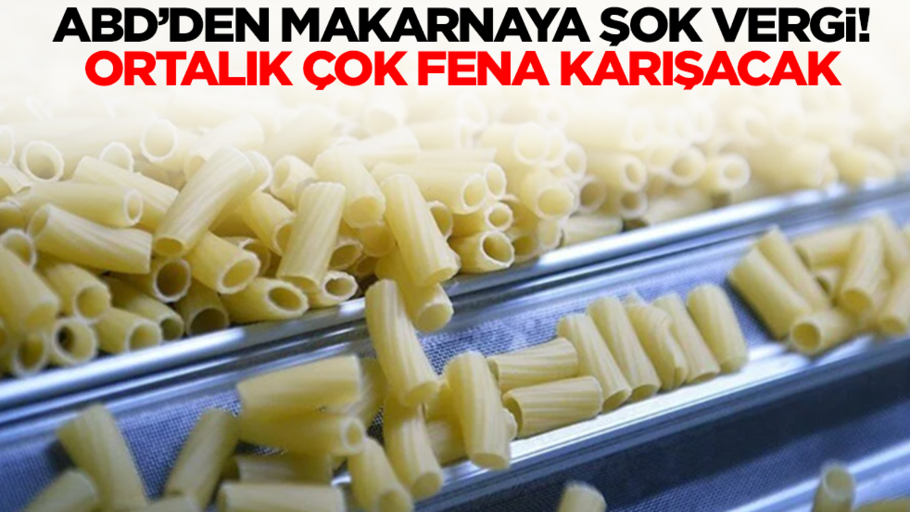 Makarnaya yüzde 107 vergi! Ortalık çok fena karışacak
