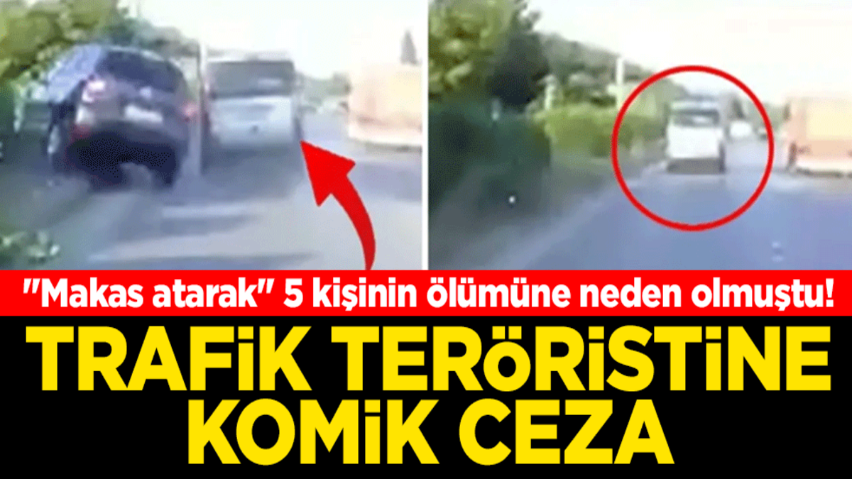 ''Makas atarak'' 5 kişinin ölümüne neden olmuştu! Trafik teröristine komik ceza