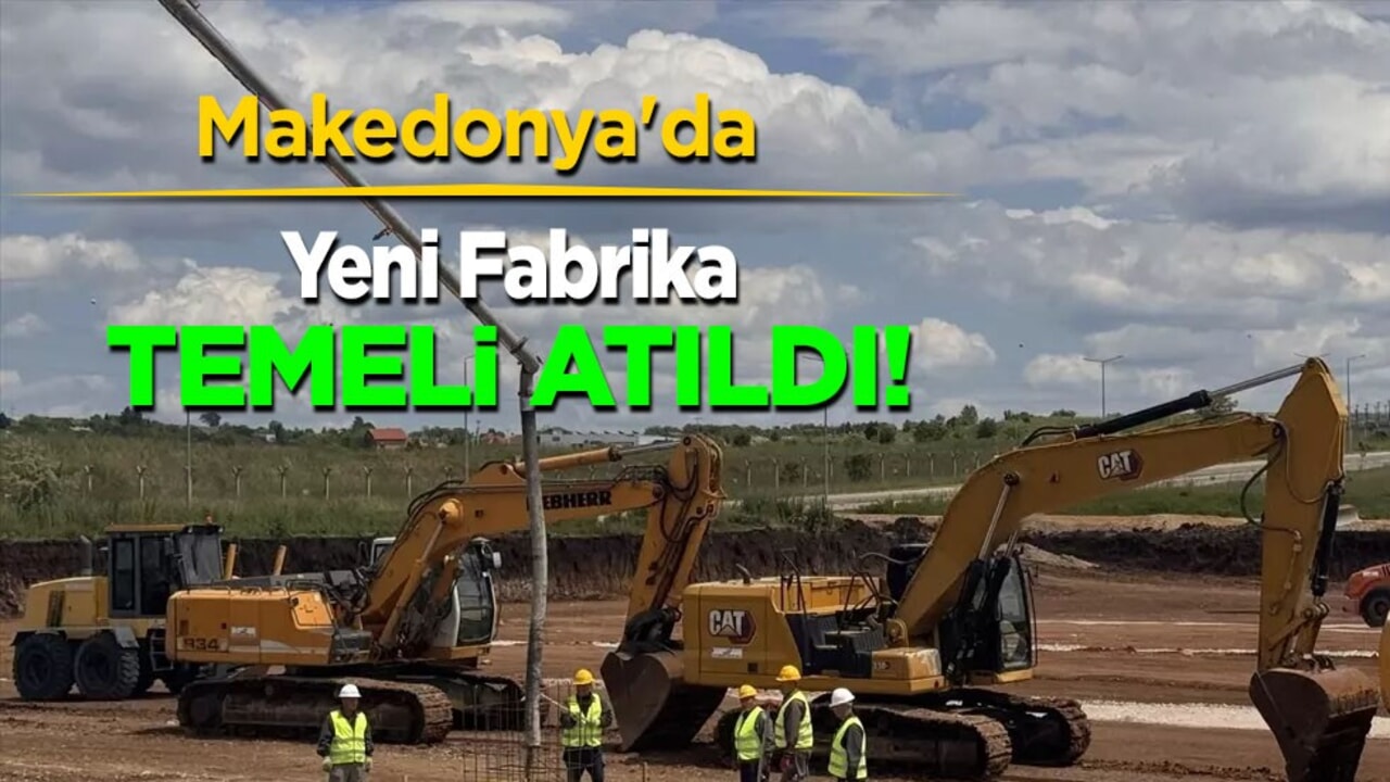 Makedonya'da yeni fabrika temeli atıldı: 25 milyon avroluk! Türkiye'ye katkı sağlayacak 