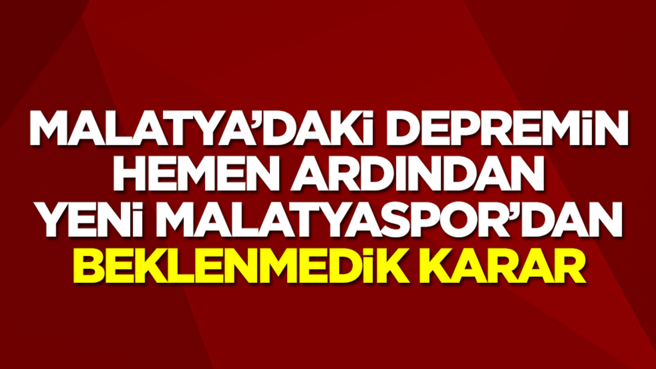Malatya'daki deprem sonrası Yeni Malatyaspor'dan şok karar