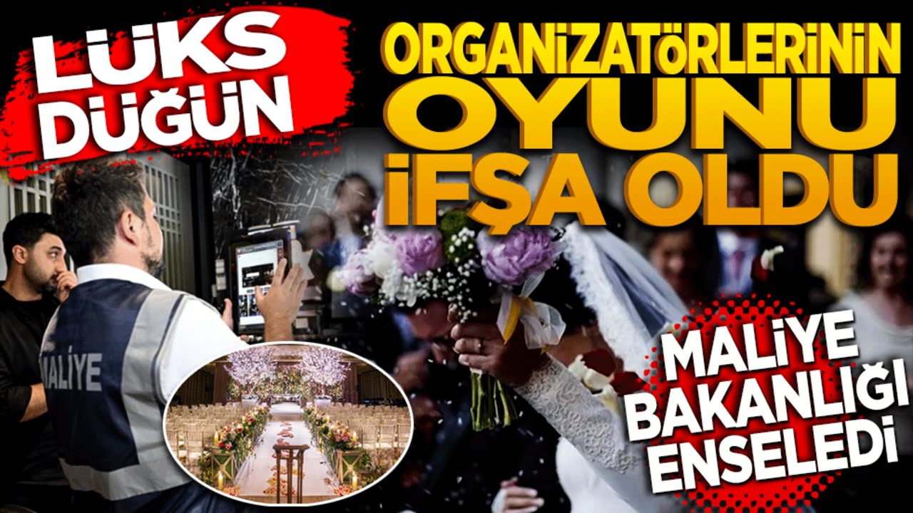 Maliye Bakanlığı enseledi! Lüks düğün organizatörlerinin oyunu ifşa oldu
