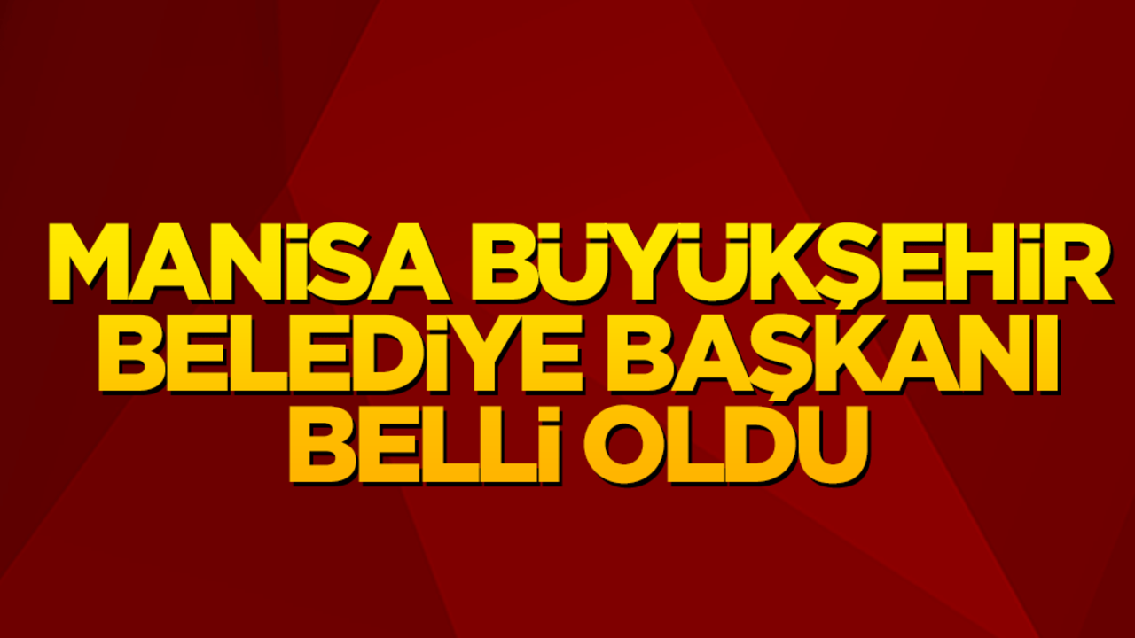 Manisa Büyükşehir Belediye Başkanı Akhisar Belediye Başkanı Besim Dutlulu oldu