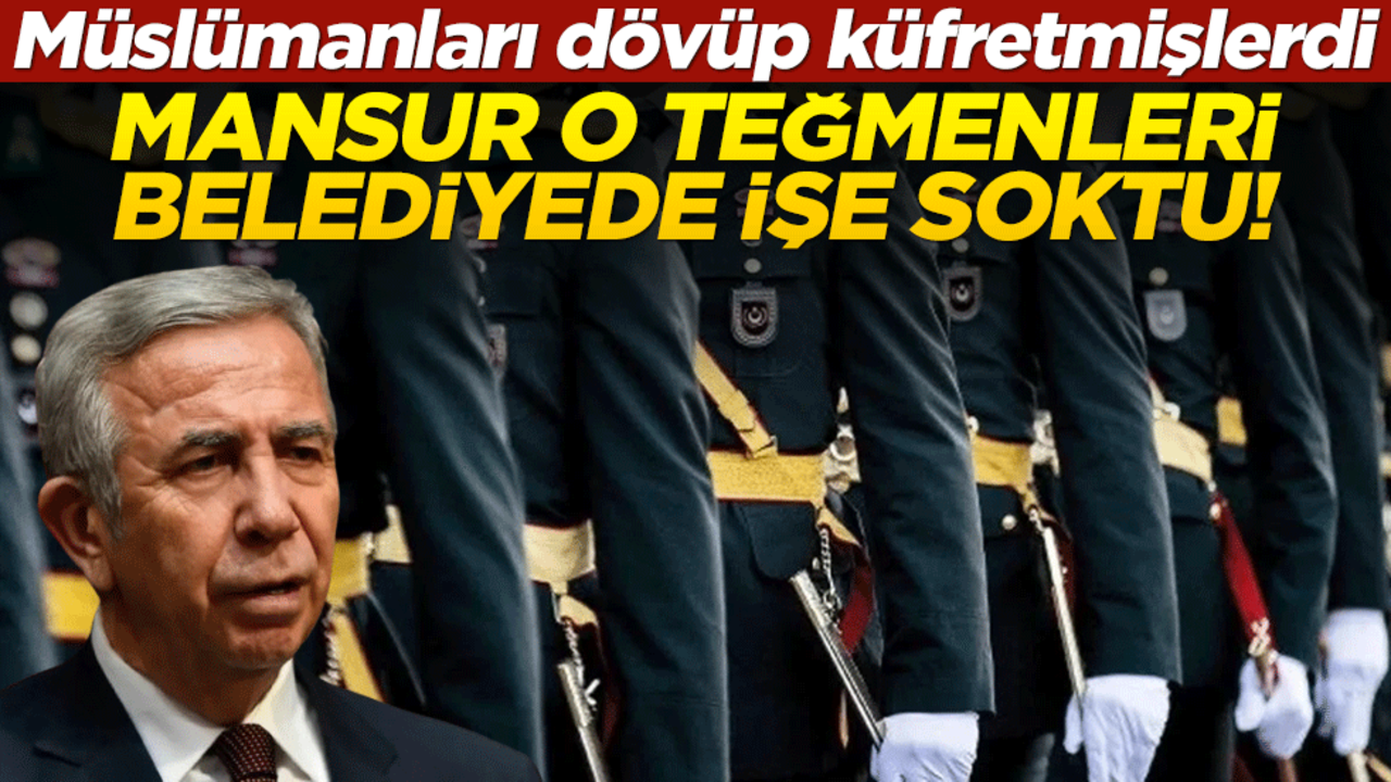 Mansur, Müslümanları dövüp küfreden teğmenleri işe aldı!..