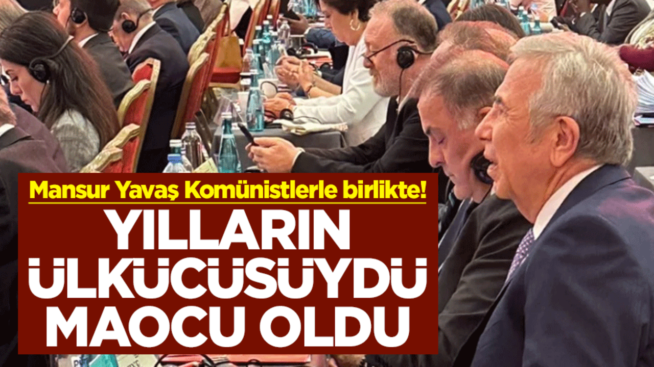 Mansur Yavaş Komünistlerle birlikte! Yılların ülkücüsüydü Maocu oldu