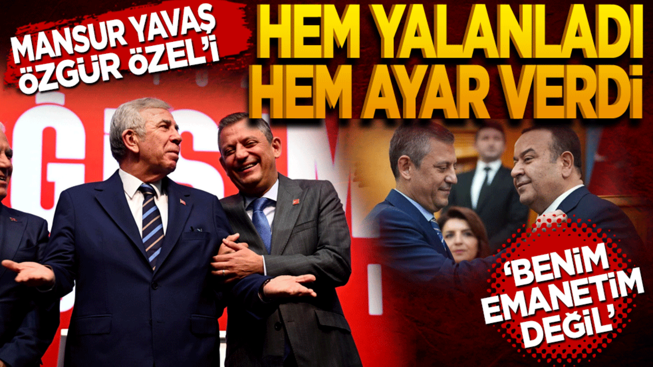 Mansur Yavaş Özel’i hem yalanladı hem ayar verdi: Benim emanetim değil