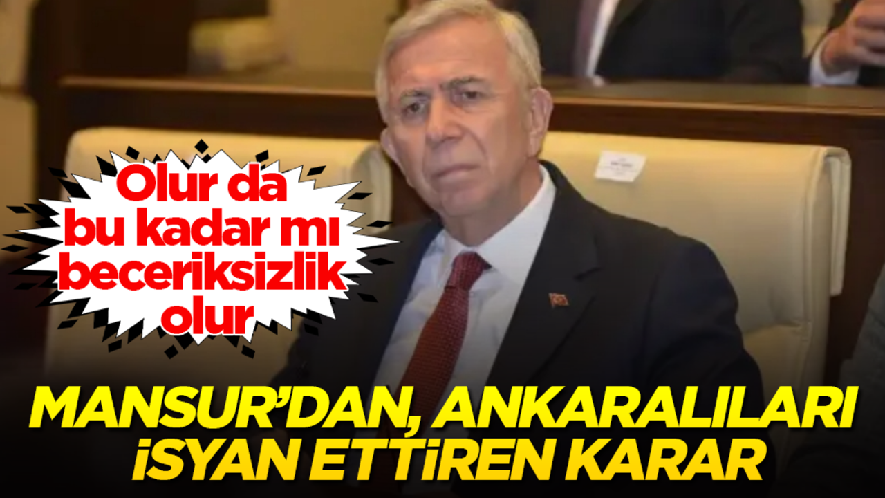 Mansur Yavaş’tan, Ankaralıları isyan ettiren karar! Olur da bu kadar mı beceriksizlik olur