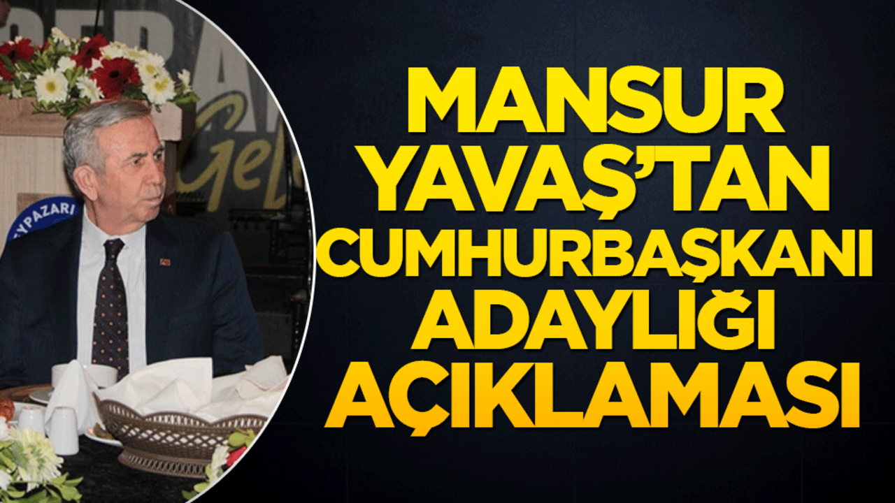 Mansur Yavaş’tan cumhurbaşkanlığı adaylığı açıklaması!