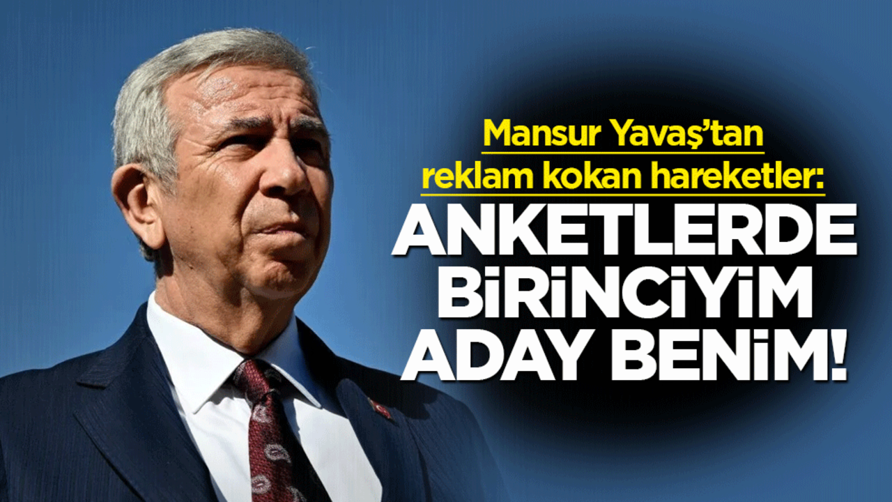 Mansur Yavaş'tan reklam kokan hareketler: Anketlerde birinciyim aday benim!
