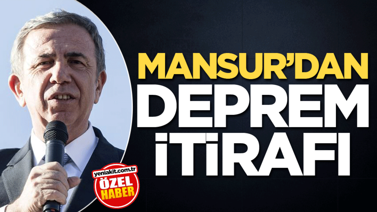 Mansur’dan deprem itirafı