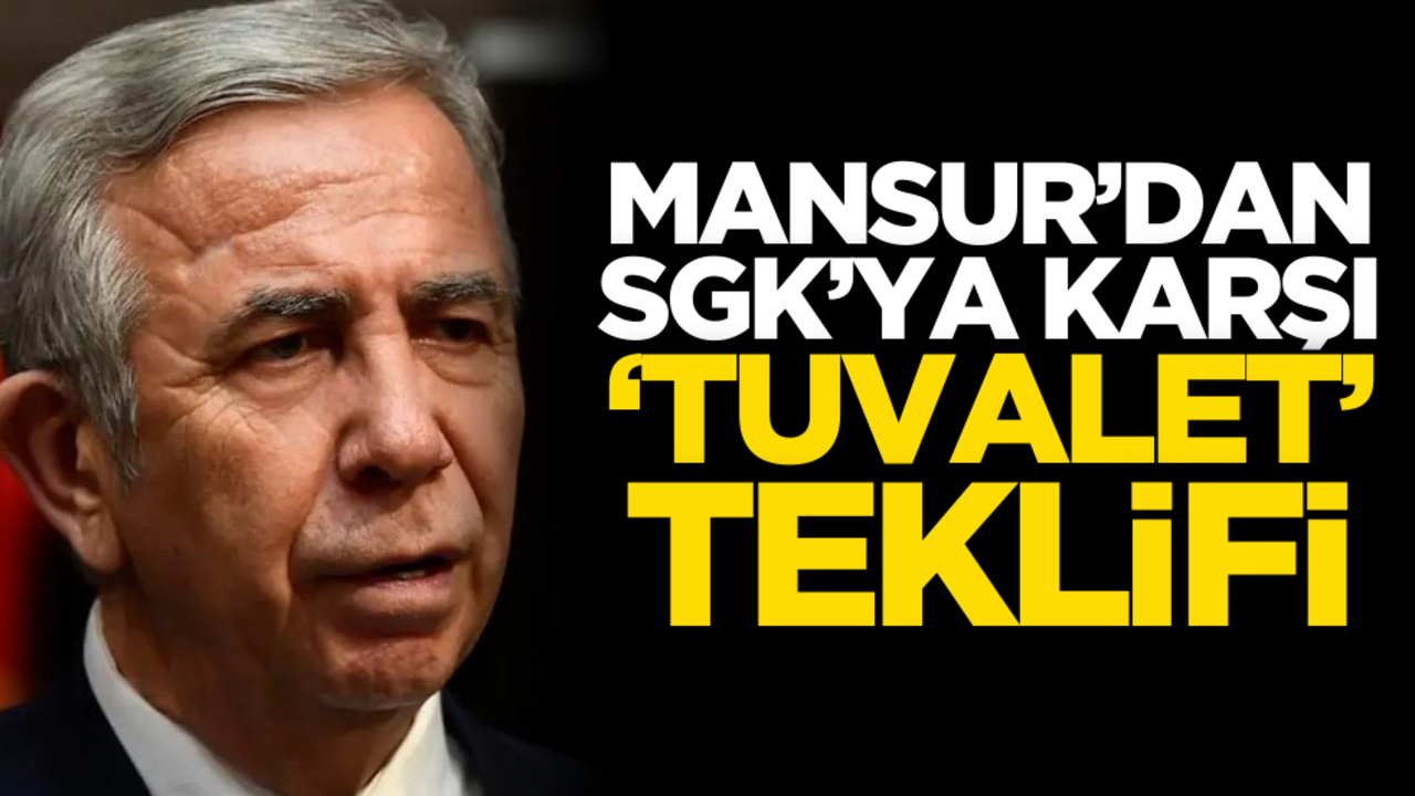 Mansur’dan SGK’ya karşı ‘Tuvalet’ teklifi!