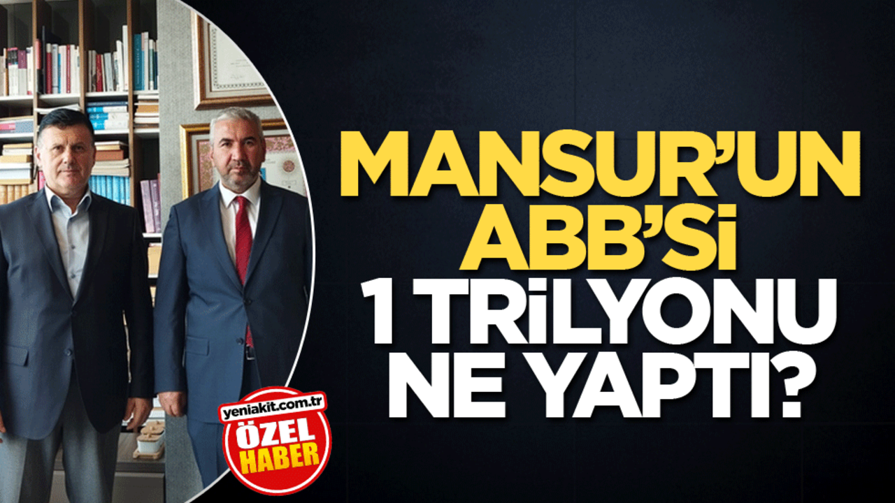 Mansur’un ABB’si 1 trilyonu ne yaptı?
