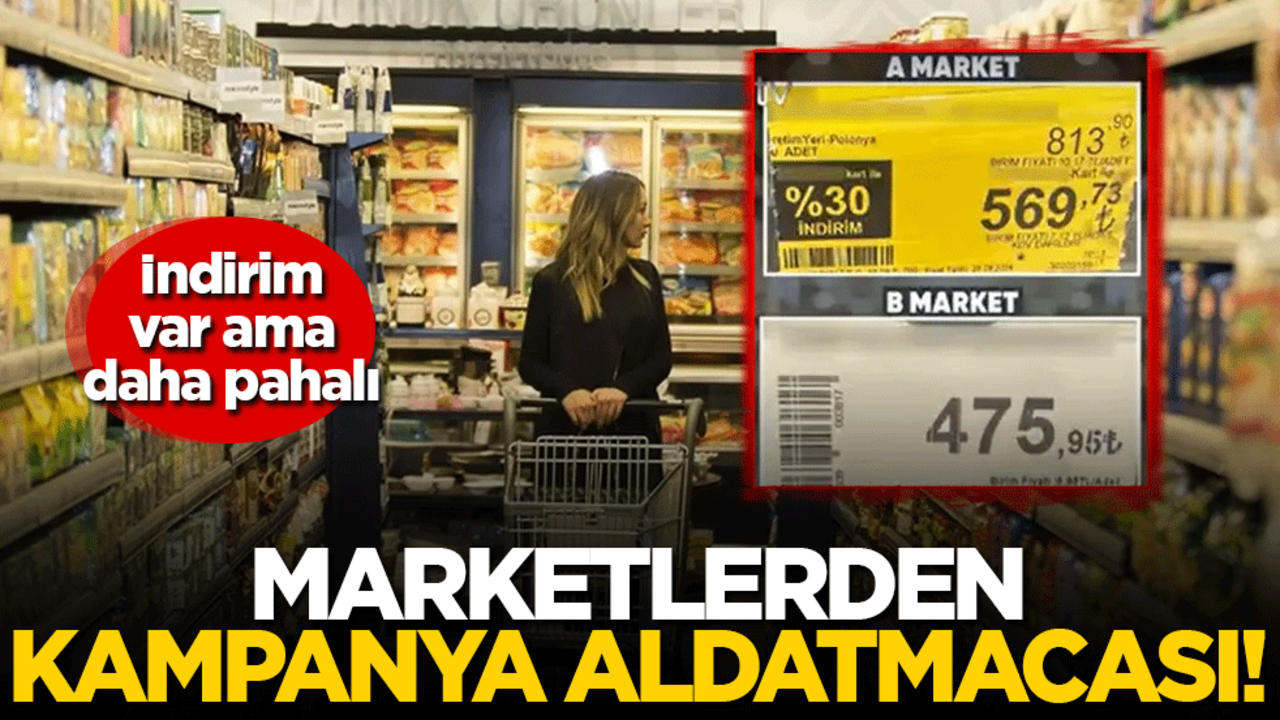 Marketlerden kampanya aldatmacası! İndirim var ama daha pahalı