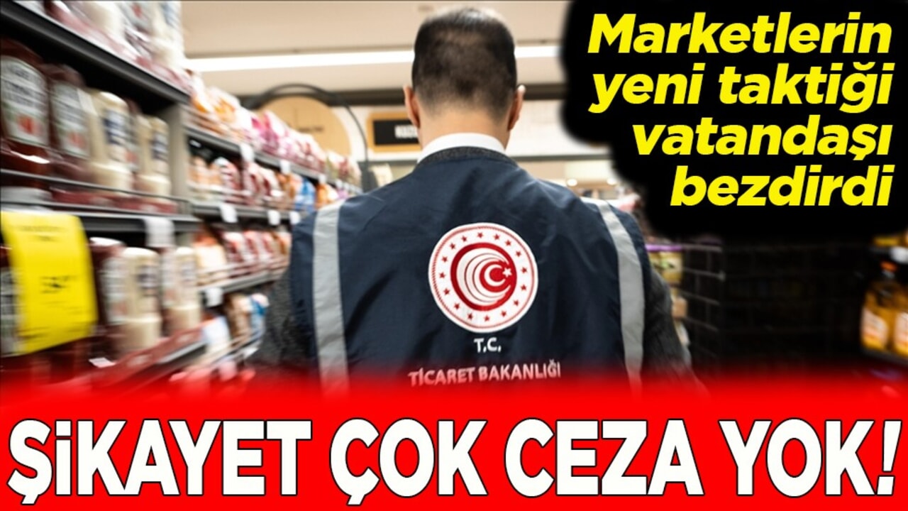 Marketlerin yeni taktiği vatandaşı bezdirdi. Şikayet çok ceza yok!