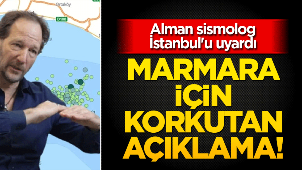 Marmara için korkutan açıklama! Alman sismolog İstanbul'u uyardı