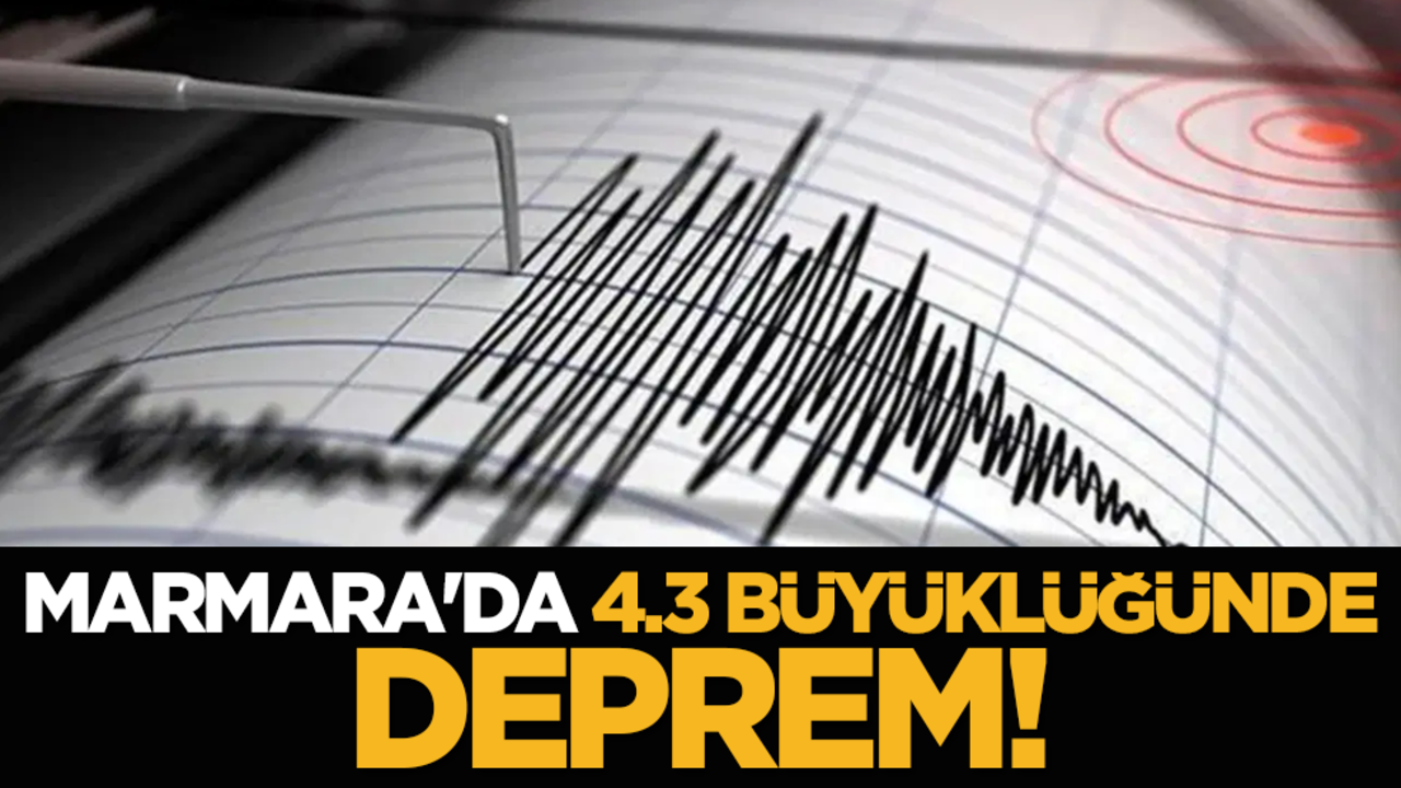 Marmara'da 4.3 büyüklüğünde deprem!