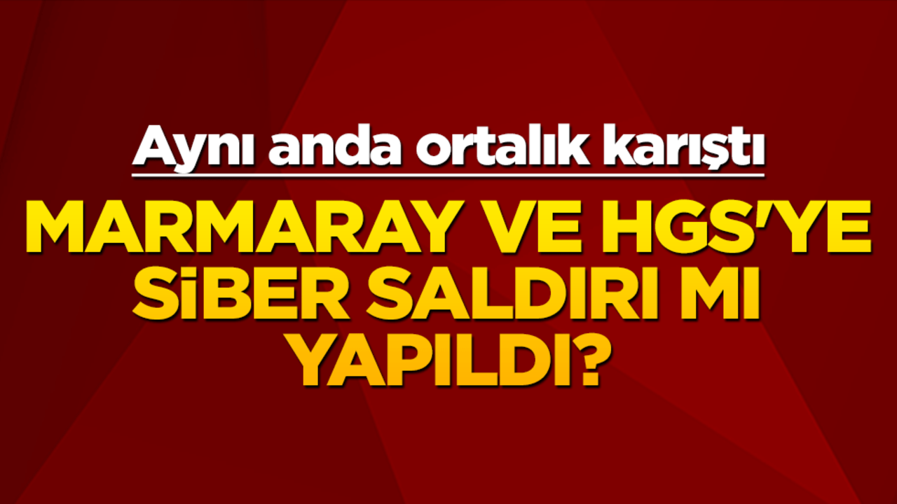 Marmaray ve HGS'ye siber saldırı mı yapıldı? Aynı anda ortalık karıştı