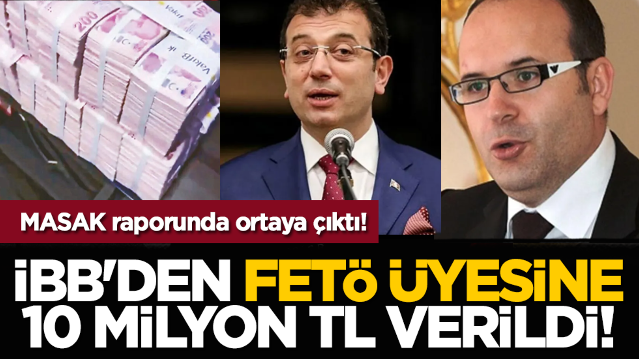MASAK raporunda ortaya çıktı! İBB'den FETÖ üyesine 10 milyon TL verildi!
