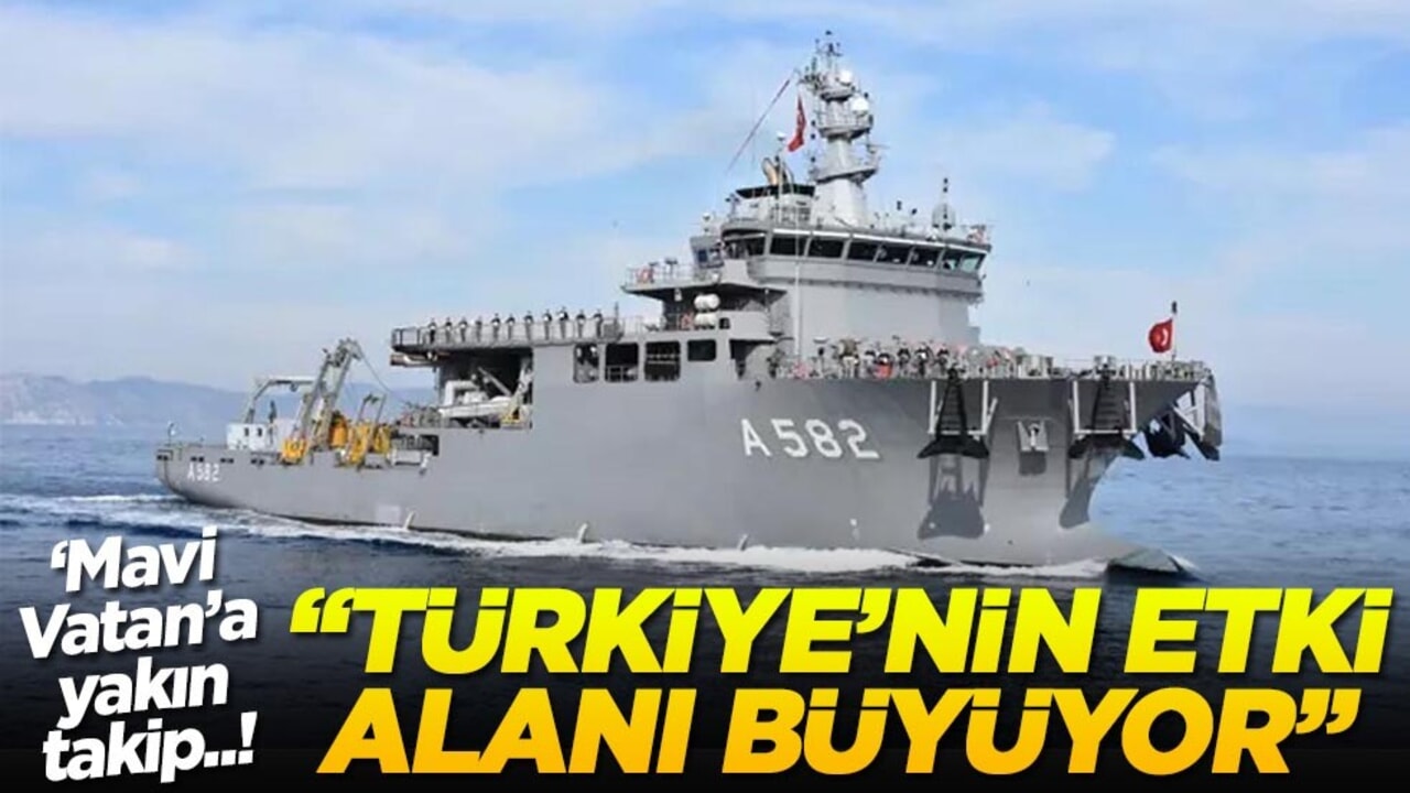 ‘Mavi Vatan’a yakın takip..! "Türkiye'nin etki alanı büyüyor"