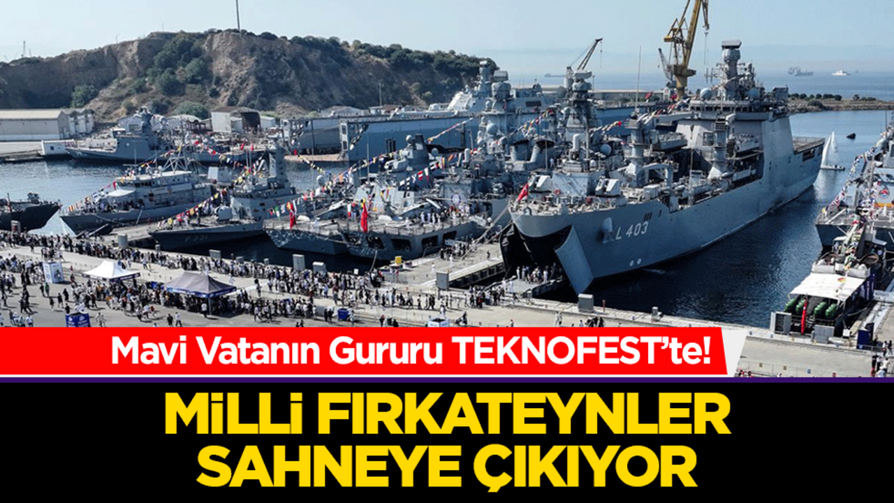 Mavi Vatanın Gururu TEKNOFEST’te! Milli Fırkateynler Sahneye Çıkıyor