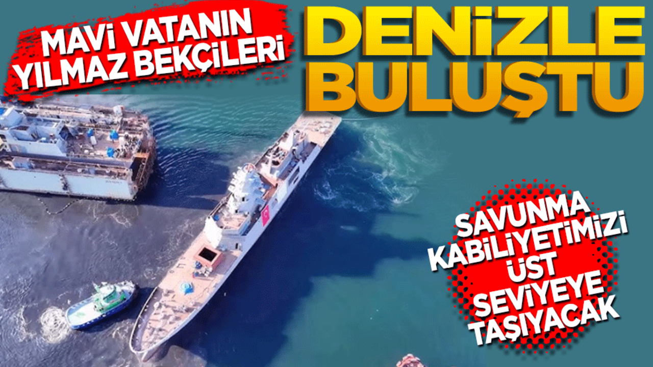 Mavi Vatan'ın yılmaz bekçileri denizle buluştu! Savunma kabiliyetini üst seviyeye taşıyacak