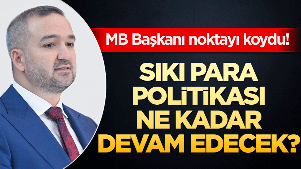 MB Başkanı noktayı koydu! Sıkı para politikası ne kadar devam edecek?