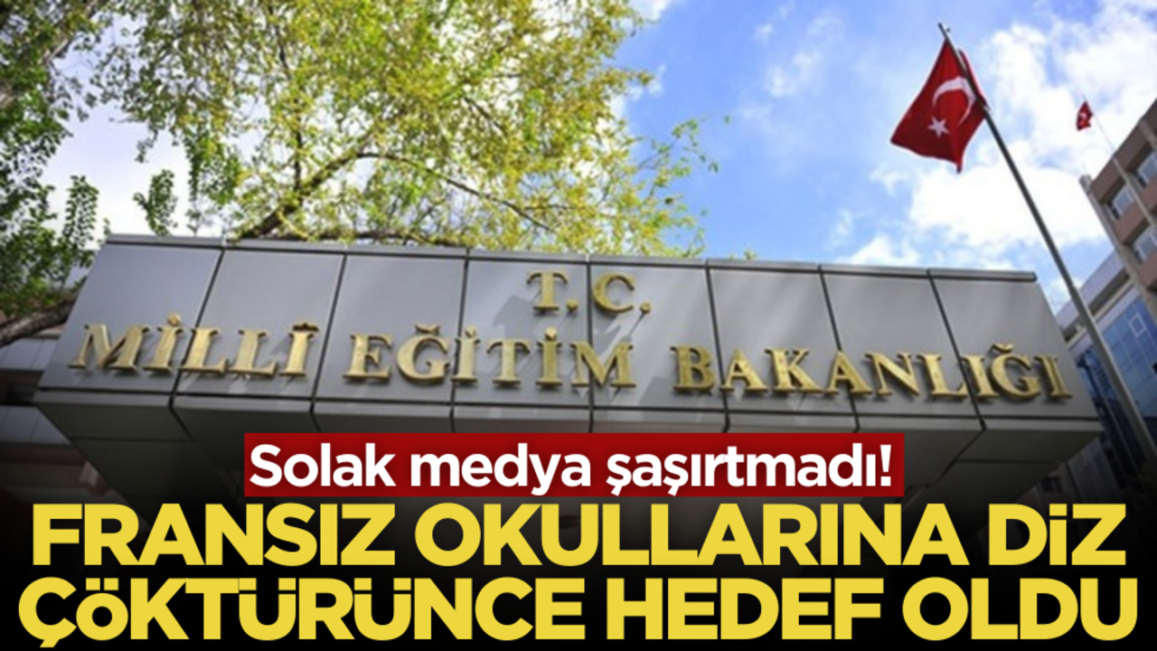 MEB, Fransız okullarına diz çöktürünce hedef oldu! CHP medyası şaşırtmadı