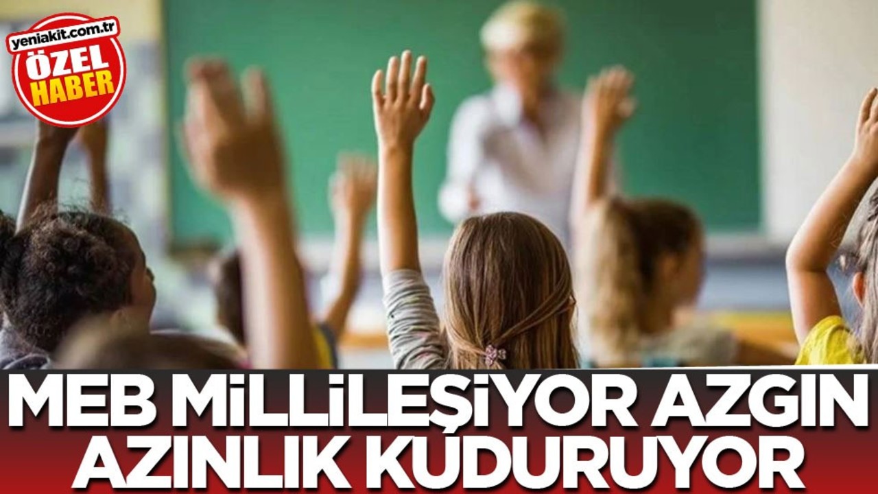 MEB millileşiyor azgın azınlık kuduruyor