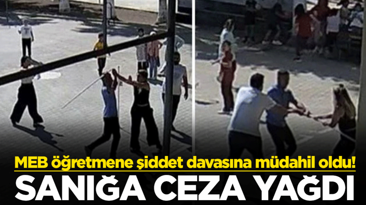 MEB öğretmene şiddet davasına müdahil oldu! Sanığa ceza yağdı
